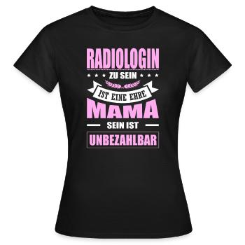 Radiologin Zu Sein Eine Ehre Mama Sein Unbezahlbar - Frauen T-Shirt - Schwarz - Vorne - AI Model Female 172 dark (172cm)