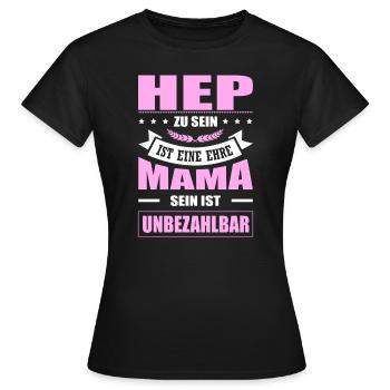 HEP Zu Sein Ist Eine Ehre Mama Sein Unbezahlbar - Frauen T-Shirt - Schwarz - Vorne - AI Model Female 172 dark (172cm)