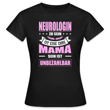 Neurologin Zu Sein Eine Ehre Mama Sein Unbezahlbar - Frauen T-Shirt - Schwarz - Vorne - AI Model Female 172 dark (172cm)