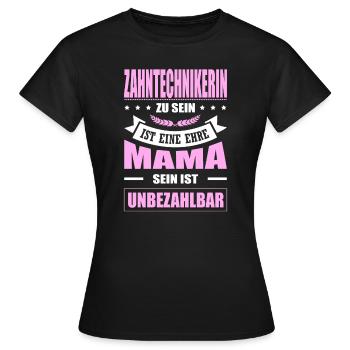 Zahntechnikerin Zu Sein Eine Ehre Mama Elternzeit - Frauen T-Shirt - Schwarz - Vorne - AI Model Female 172 dark (172cm)