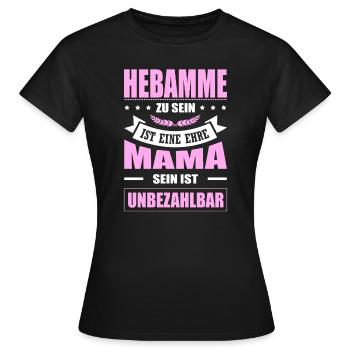 Hebamme Zu Sein Eine Ehre Mama Sein Unbezahlbar - Frauen T-Shirt - Schwarz - Vorne - AI Model Female 172 dark (172cm)