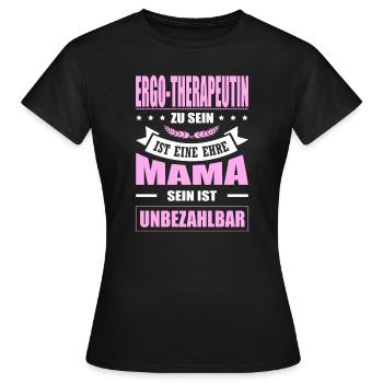 Ergo-Therapeutin Zu Sein Eine Ehre Mama Elternzeit - Frauen T-Shirt - Schwarz - Vorne - AI Model Female 172 dark (172cm)