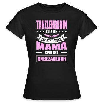 Tanzlehrerin Sein Eine Ehre Mama Sein Unbezahlbar - Frauen T-Shirt - Schwarz - Vorne - AI Model Female 172 dark (172cm)