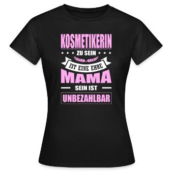 Komsmetikerin Zu Sein Eine Ehre Mama Elternzeit - Frauen T-Shirt - Schwarz - Vorne - AI Model Female 172 dark (172cm)