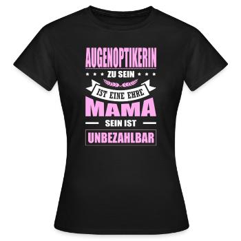 Augenoptikerin Zu Sein Eine Ehre Mama Elternzeit - Frauen T-Shirt - Schwarz - Vorne - AI Model Female 172 dark (172cm)