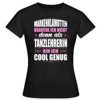 Markenklamotten Brauche Ich Nicht Tanzlehrerin - Frauen T-Shirt - Schwarz - Vorne - AI Model Female 172 dark (172cm)