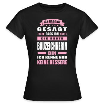 Ich Habe Nie Gesagt Die Beste Bauzeichnerin Bin - Frauen T-Shirt - Schwarz - Vorne - AI Model Female 172 dark (172cm)