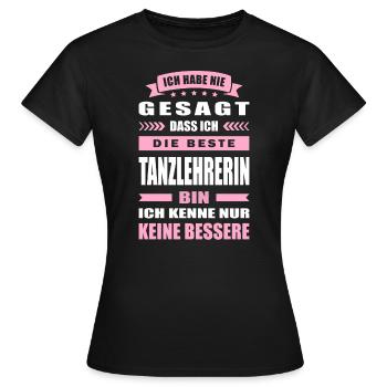 Ich Habe Nie Gesagt Die Beste Tanzlehrerin Bin - Frauen T-Shirt - Schwarz - Vorne - AI Model Female 172 dark (172cm)