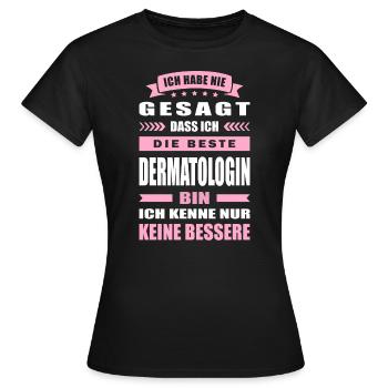 Ich Habe Nie Gesagt Die Beste Dermatologin Bin - Frauen T-Shirt - Schwarz - Vorne - AI Model Female 172 dark (172cm)