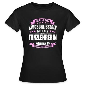 Ich Bin Keine Klugscheisserin Tanzlehrerin Tanzen - Frauen T-Shirt - Schwarz - Vorne - AI Model Female 172 dark (172cm)