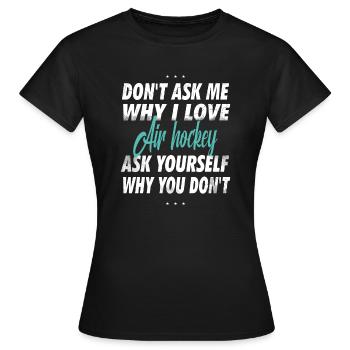 Ne me demandez pas pourquoi j’aime le hockey sur air - T-shirt Femme - noir - Devant - AI Model Female 172 dark (172cm)