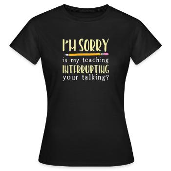 Lehrer Zitat lustig / Lehren sprechende Schüler - Frauen T-Shirt - Schwarz - Vorne - AI Model Female 172 dark (172cm)