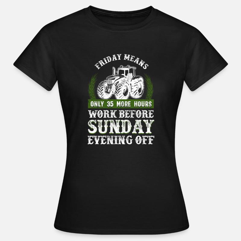 Friday More Hours Work Before Sunday Off Farmer - Women's T-Shirt - black