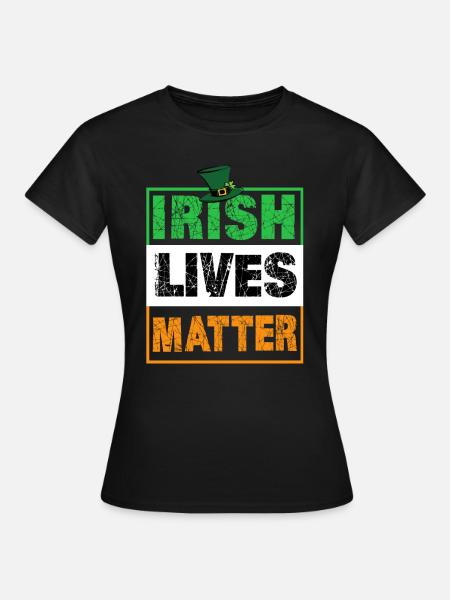 Irish Lives Matter - Frauen T-Shirt - Schwarz