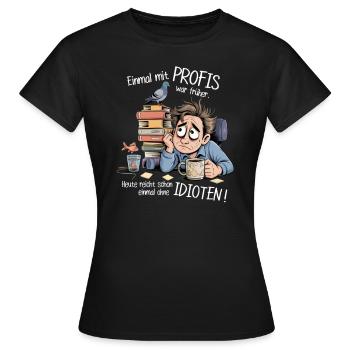 Einmal mit Profis war früher – Büro Humor Sprüche - Frauen T-Shirt - Schwarz - Vorne - AI Model Female 172 dark (172cm)