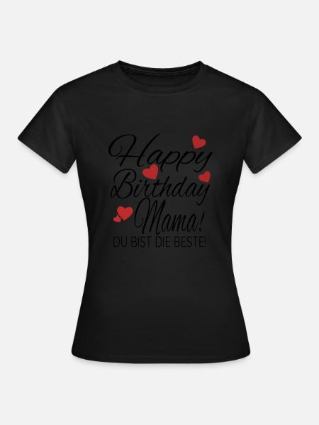 Happy Birthday Mama Geburtstag Glückwunsch Mutter - Frauen T-Shirt - Schwarz