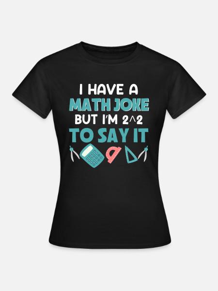 I have a math joke Hut i‘m2 2 to say it - Dame-T-shirt - sort