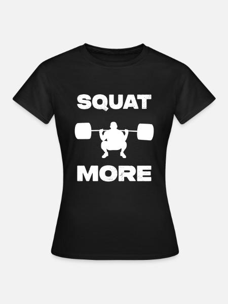 Squat More - Frauen T-Shirt - Schwarz