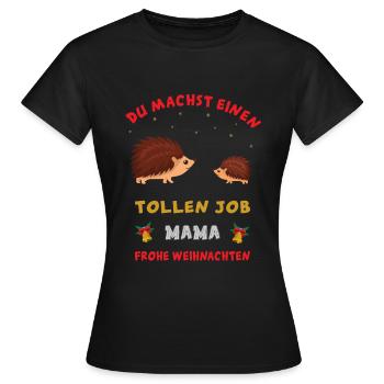 Weihnachten Du machst einen tollen Job MAMA Igel - Frauen T-Shirt - Schwarz - Vorne - AI Model Female 172 dark (172cm)