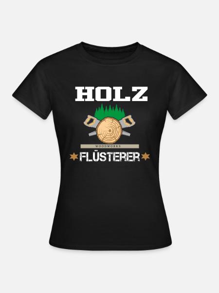 Holz Flüsterer lustiges Schreiner Wald Holz - Frauen T-Shirt - Schwarz