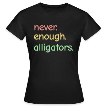 Jamais assez d’alligators - Alligator Lovers - T-shirt Femme - noir - Devant - AI Model Female 172 dark (172cm)