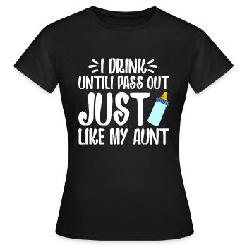 I DRINK UNTILI PASS OUT JUST LIKE MY AUNT - Women's T-Shirt - black - Front - AI Model Female 172 dark (172cm)