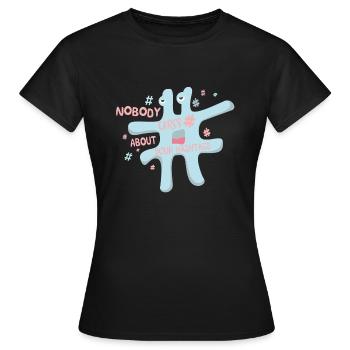 Nobody cares about your hashtags - Women's T-Shirt - black - Front - AI Model Female 172 dark (172cm)