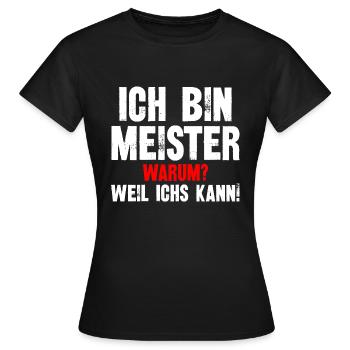 Ich Bin Meister Warum Weil Ichs Kann - Frauen T-Shirt - Schwarz - Vorne - AI Model Female 172 dark (172cm)