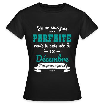 Anniversaire - Pas parfaite mais née 12 Décembre - T-shirt Femme - noir - Devant - AI Model Female 172 dark (172cm)