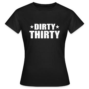 Dirty Thirty - 30. Geburtstag Geschenk - Frauen T-Shirt - Schwarz - Vorne - AI Model Female 172 dark (172cm)