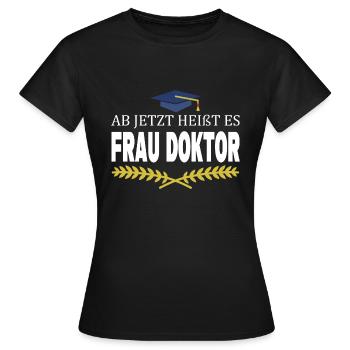 Ab Jetzt Heißt Es Frau Doktor Ärztin Arzt Facharzt - Frauen T-Shirt - Schwarz - Vorne - AI Model Female 172 dark (172cm)