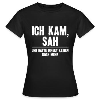 Ich kam sah und hatte Direkt keinen Bock mehr - Frauen T-Shirt - Schwarz - Vorne - AI Model Female 172 dark (172cm)