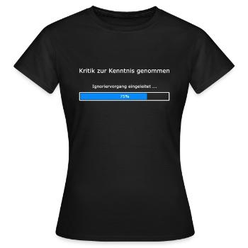 Kritik zur Kenntnis genommen Ignoriervorgang eing. - Frauen T-Shirt - Schwarz - Vorne - AI Model Female 172 dark (172cm)