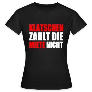 klatschen zahlt nicht die miete - Frauen T-Shirt - Schwarz - Vorne - AI Model Female 172 dark (172cm)
