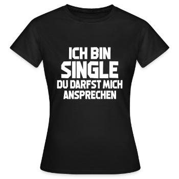Ich Bin Single Du Darfst Mich Ansprechen - Frauen T-Shirt - Schwarz - Vorne - AI Model Female 172 dark (172cm)