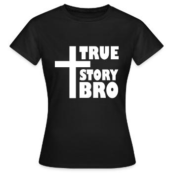 True story bro - T-shirt Femme - noir - Devant - AI Model Female 172 dark (172cm)