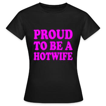 proud to be a hotwife - Frauen T-Shirt - Schwarz - Vorne - AI Model Female 172 dark (172cm)