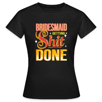 Bridesmaids getting shit done - Women's T-Shirt - black - Front - AI Model Female 172 dark (172cm)