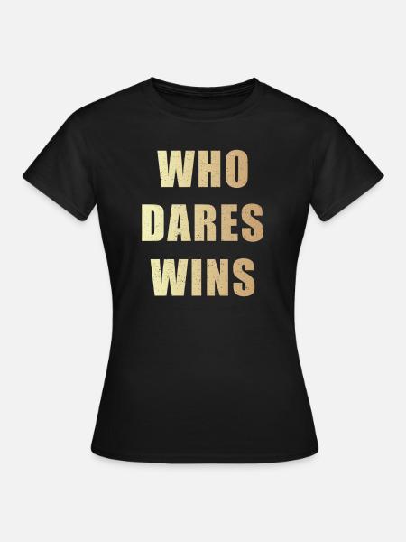 Who dares wins - Frauen T-Shirt - Schwarz