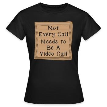 Not every Call needs to be a Video Call - Women's T-Shirt - black - Front - AI Model Female 172 dark (172cm)