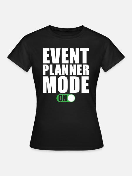 Event Planer Modus Ein - Frauen T-Shirt - Schwarz