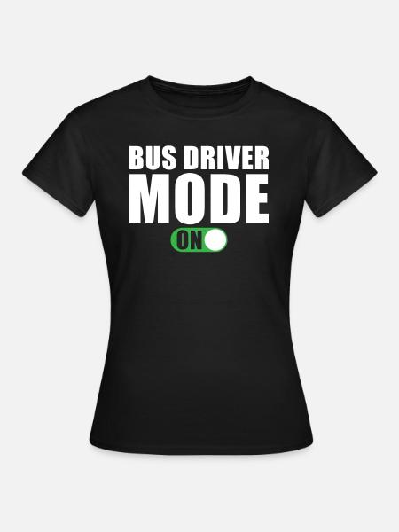 Busfahrer Modus Ein - Frauen T-Shirt - Schwarz