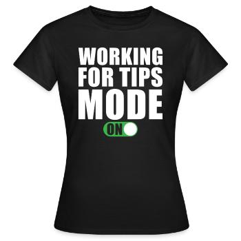Work for Tip Mode On - Women's T-Shirt - black - Front - AI Model Female 172 dark (172cm)