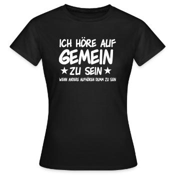 Ich höre auf Gemein zu sein - Frauen T-Shirt - Schwarz - Vorne - AI Model Female 172 dark (172cm)
