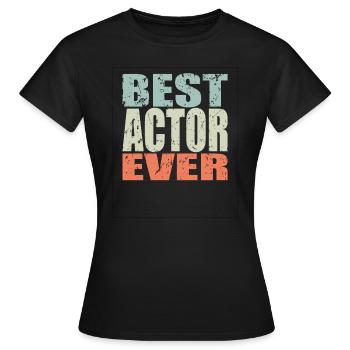 Best Schauspieler ever Schauspieler Geschenk - Frauen T-Shirt - Schwarz - Vorne - AI Model Female 172 dark (172cm)