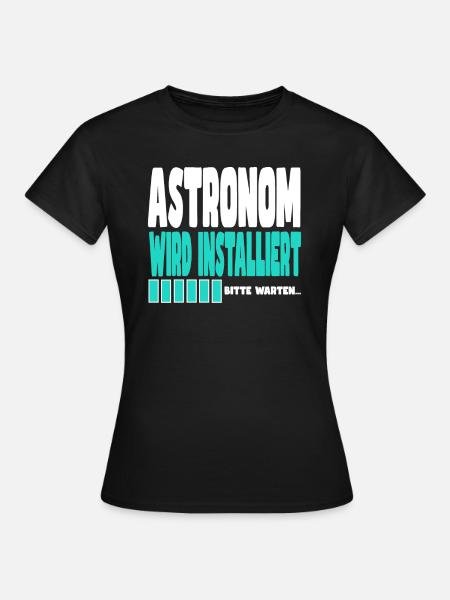 Astronom wird installiert - Frauen T-Shirt - Schwarz