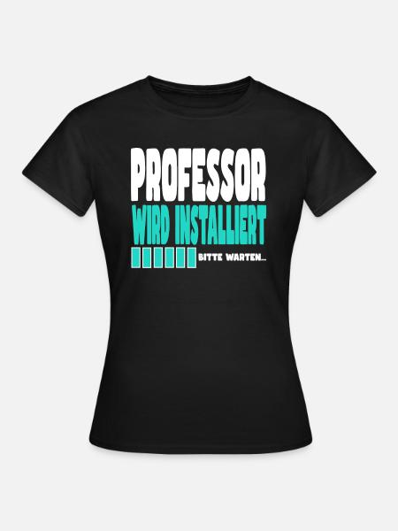 Professor wird installiert - Frauen T-Shirt - Schwarz