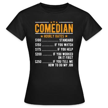 Comedian Comedian Hourly Wage - Women's T-Shirt - black - Front - AI Model Female 172 dark (172cm)
