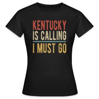 Kentucky Ruft Ich Muss Gehen - Frauen T-Shirt - Schwarz - Vorne - AI Model Female 172 dark (172cm)