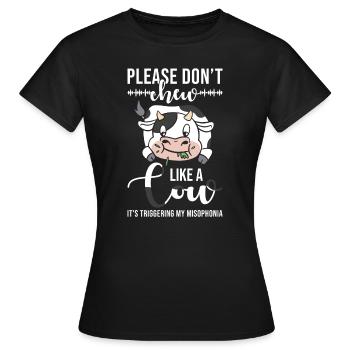 Misophonie Bitte kau nicht wie eine Kuh - Frauen T-Shirt - Schwarz - Vorne - AI Model Female 172 dark (172cm)